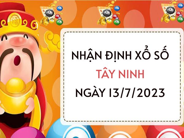 Nhận định xổ số Tây Ninh ngày 13/7/2023 thứ 5 hôm nay