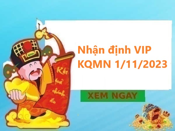 Nhận định VIP kết quả MN 1/11/2023