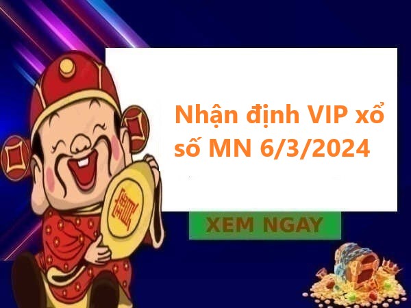 Nhận định VIP xổ số MN 6/3/2024